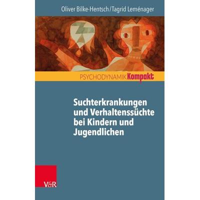 Suchtmittelgebrauch und Verhaltenssüchte bei Jugendlichen und jungen Erwachsenen, Taschenbuch von Oliver Bilke-Hentsch,Tagrid Leménager, Vandenhoeck +
