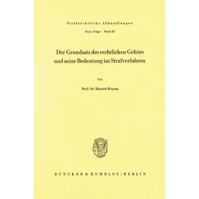 Der Grundsatz des rechtlichen Gehörs und seine Bedeutung im Strafverfahren., Taschenbuch von Hinrich Rüping, Duncker & Humblot, 978-3-428-03506-9