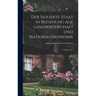 Der isolierte Staat in Beziehung auf Landwirthschaft und Nationalökonomie; Volume 2, pt.1, Gebundene Ausgabe von Johann Heinrich Thünen, Legare Street