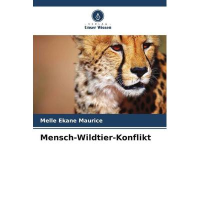 Mensch-Wildtier-Konflikt, Taschenbuch von Melle Ekane Maurice, Verlag Unser Wissen, 978-620-5-46185-3