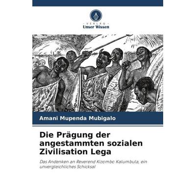 Die Prägung der angestammten sozialen Zivilisation Lega, Taschenbuch von Amani Mupenda Mubigalo, Verlag Unser Wissen, 978-620-5-27743-0