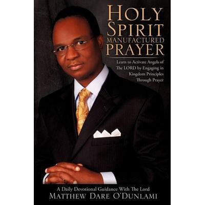 Holy Spirit Manufactured Prayer, Taschenbuch von Matthew Dare O'Dunlami; Xulon Press, 978-1-59160-924-7