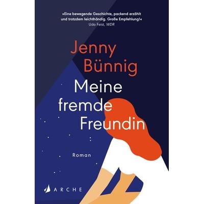 Meine fremde Freundin, Taschenbuch von Jenny Bünnig, Arche Verlag, 978-3-7160-4039-3