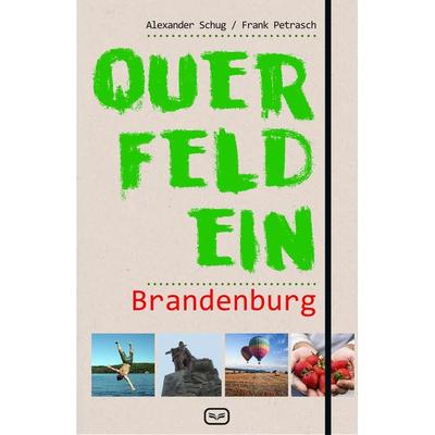 Querfeldein Brandenburg, Taschenbuch von Frank Petrasch,Alexander Schug, Vergangenheitsverlag, 978-3-86408-201-6