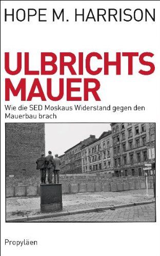 Harrison, Hope M. - Ulbrichts Mauer: Wie die SED Moskaus Widerstand gegen den Mauerbau brach - Preis vom 09.10.2026 07:28:09 h