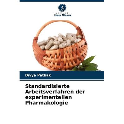 Standardisierte Arbeitsverfahren der experimentellen Pharmakologie, Taschenbuch von Divya Pathak, Verlag Unser Wissen, 978-620-7-89136-8