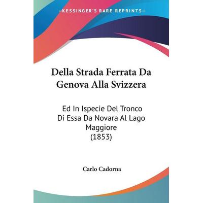 Della Strada Ferrata Da Genova Alla Svizzera, Taschenbuch von Carlo Cadorna, Kessinger Publishing, LLC, 978-1-160-42115-7