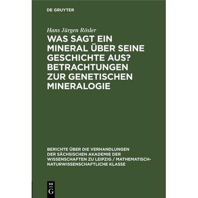 Was sagt ein Mineral über seine Geschichte aus? Betrachtungen zur genetischen Mineralogie, Gebundene Ausgabe von Hans Jürgen Rösler, De Gruyter,