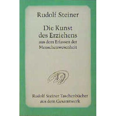 Die Kunst des Erziehens aus dem Erfassen der Menschenwesenheit, Taschenbuch von Rudolf Steiner, Rudolf Steiner, 978-3-7274-6740-0