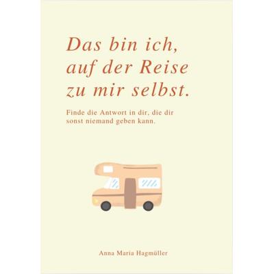 DAS BIN ICH, AUF DER REISE ZU MIR SELBST, Taschenbuch von Anna Maria Hagmüller, Reichenbacher Publishing GmbH