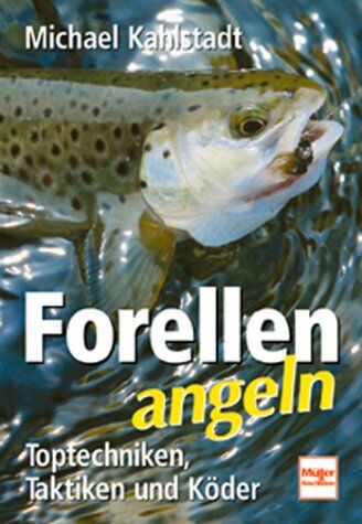 Michael Kahlstadt - Forellen angeln. Toptechniken, Taktiken und Köder - Preis vom 09.10.2026 07:28:09 h