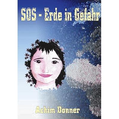 SOS - Erde in Gefahr, Paperback von Achim Donner, BoD – Books on Demand, 978-3-8311-2591-3
