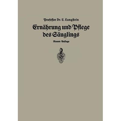 Ernährung und Pflege Des Säglings, Taschenbuch von Leo Langstein, Springer Berlin, 978-3-642-47225-1