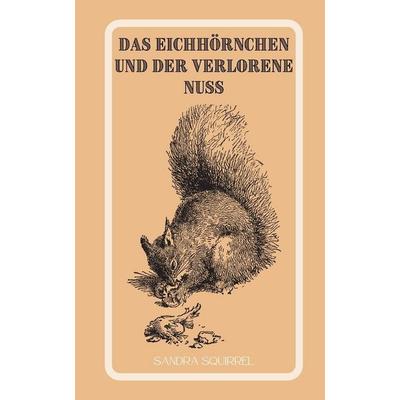 Das Eichhörnchen und der verlorene Nuss, Taschenbuch von Sandra Squirrel, Book Fairy Publishing