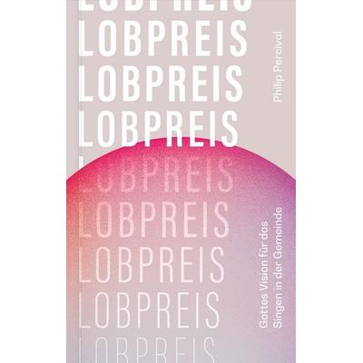 Lobpreis, Taschenbuch von Philip Percival, Verbum Medien, 978-3-9866514-3-5