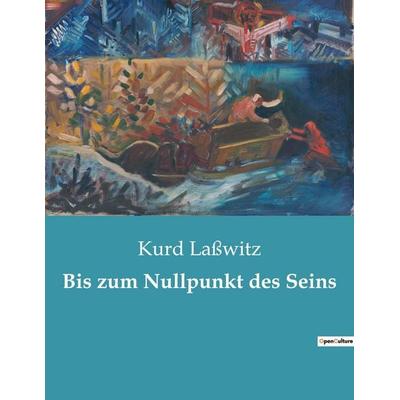 Bis zum Nullpunkt des Seins, Taschenbuch von Kurd Lasswitz, Culturea, 978-2-38508-592-6