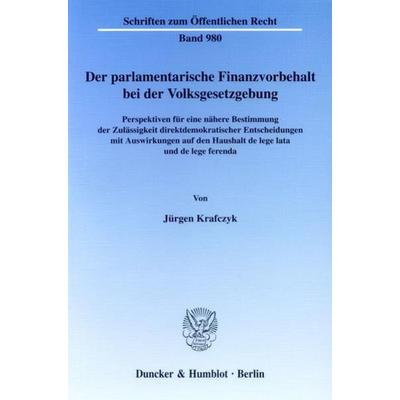Der parlamentarische Finanzvorbehalt bei der Volksgesetzgebung., Taschenbuch von Jürgen Krafczyk, Duncker & Humblot, 978-3-428-11550-1