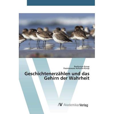 Geschichtenerzählen und das Gehirn der Wahrheit, Taschenbuch von Ravikumar Kurup,Parameswara Achutha Kurup, AV Akademikerverlag, 978-620-0-09900-6
