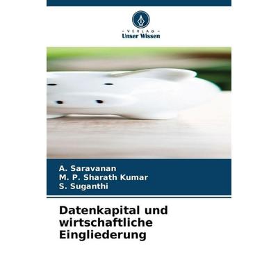 Datenkapital und wirtschaftliche Eingliederung, Taschenbuch von A. Saravanan,M. P. Sharath Kumar,S. Suganthi, Verlag Unser Wissen