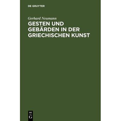Gesten und Gebärden in der griechischen Kunst, Gebundene Ausgabe von Gerhard Neumann, De Gruyter, 978-3-11-003292-5