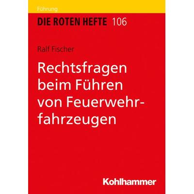 Rechtsfragen beim Führen von Feuerwehrfahrzeugen, Taschenbuch von Ralf Fischer, Kohlhammer, 978-3-17-036490-5