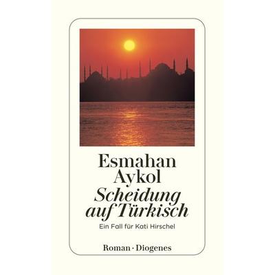 Scheidung auf Türkisch, Taschenbuch von Esmahan Aykol, Diogenes Verlag AG