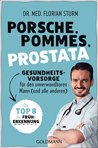 Sturm, Dr. med. Florian - Porsche, Pommes, Prostata - Gesundheitsvorsorge für den unverwundbaren Mann (und alle anderen): Die Top 8 der Früherkennung - Preis vom 12.10.2026 11:37:12 h