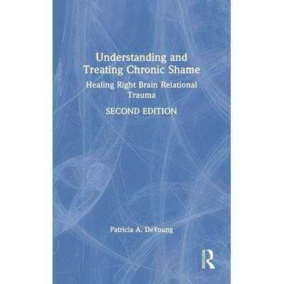 Understanding and Treating Chronic Shame, Gebundene Ausgabe von Patricia A. DeYoung, Taylor and Francis, 978-0-367-37447-1