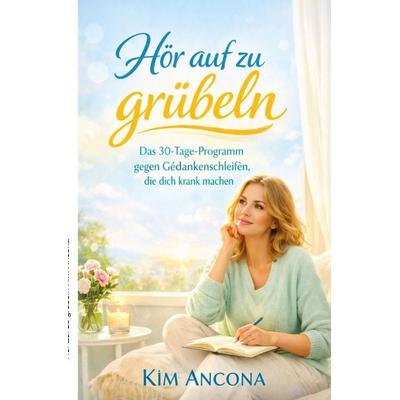 Hör auf zu grübeln, Taschenbuch von Kim Ancona, Epubli, 978-3-565-46898-0