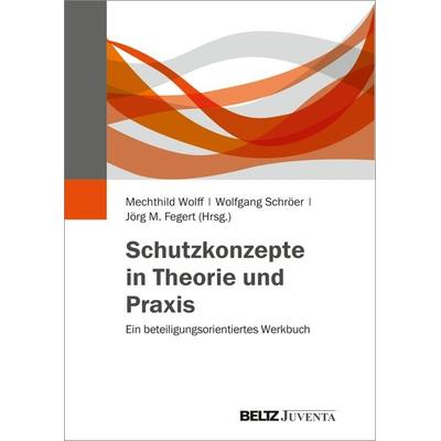 Schutzkonzepte in Theorie und Praxis, Taschenbuch von , Juventa Verlag ein Imprint der Beltz Verlagsgruppe GmbH & Co. KG, 978-3-7799-3470-7