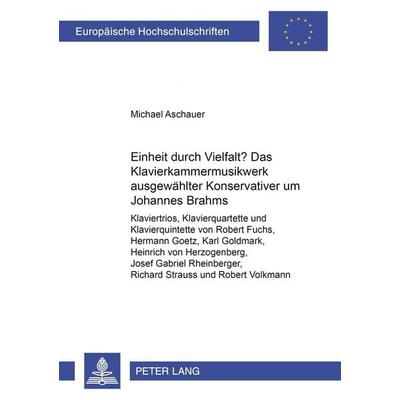 Einheit durch Vielfalt?- Das Klavierkammermusikwerk ausgewählter «Konservativer» um Johannes Brahms -