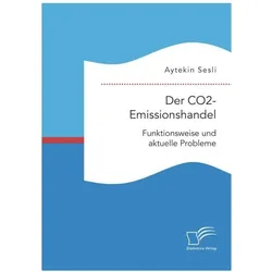 Der CO2-Emissionshandel: Funktionsweise und aktuelle Probleme, Fachbücher von Aytekin Sesli