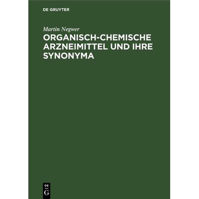 Organisch-Chemische Arzneimittel und Ihre Synonyma, Gebundene Ausgabe von Martin Negwer, De Gruyter, 978-3-11-264141-5