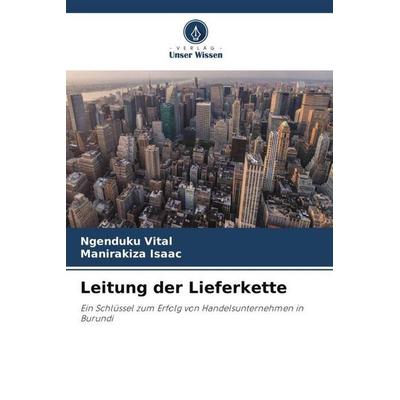 Leitung der Lieferkette, Taschenbuch von Ngenduku Vital,Manirakiza Isaac, Verlag Unser Wissen, 978-620-6-30118-9