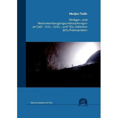 Röntgen- und Neutronenbeugungsuntersuchungen an CaO-, Y2O -, CeO2-, und TiO2-dotierten ZrO2 Pulverproben, Taschenbuch von Marijan Tadin, Utzverlag