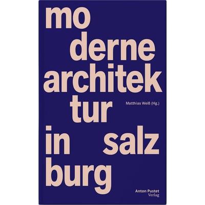 Moderne Architektur in Salzburg, Gebundene Ausgabe von Matthias Weiss, Verlag Anton Pustet Salzburg, 978-3-7025-1205-7