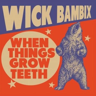 When Things Grow Teeth - Wick Bambix, Vinyl
