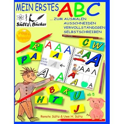Mein erstes ABC - Das Alphabet zum Ausmalen, Ausschneiden, Vervollständigen und Selbstschreiben, Gebundene Ausgabe von Uwe H. Sültz,Renate Sültz, BoD