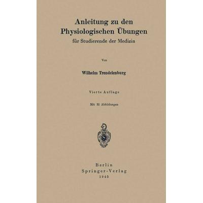 Anleitung zu den Physiologischen Übungen, Taschenbuch von Wilhelm Trendelenburg, Springer Berlin, 978-3-642-90476-9