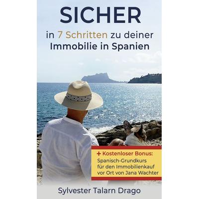 SICHER: in 7 Schritten zu deiner Immobilie in Spanien, Taschenbuch von Sylvester Talarn Drago, BoD – Books on Demand, 978-3-696-35460-2