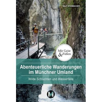 Abenteuerliche Wanderungen im Münchner Umland, Taschenbuch von Ralf Steinbacher, München Verlag Reise