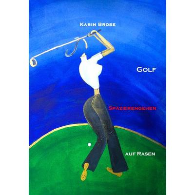 Golf, Taschenbuch von Karin Brose, BoD – Books on Demand, 978-3-7412-3871-0
