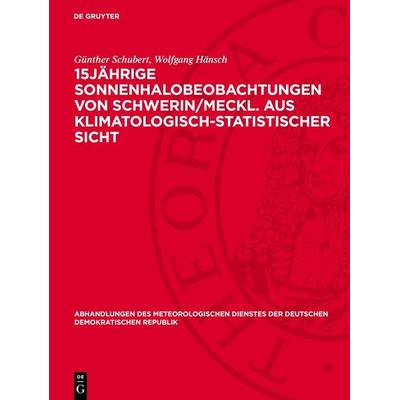 15jährıge Sonnenhalobeobachtungen von Schwerin/Meckl. aus klimatologisch-statistischer Sicht, Gebundene Ausgabe von Günther Schubert,Wolfgang Hänsch,