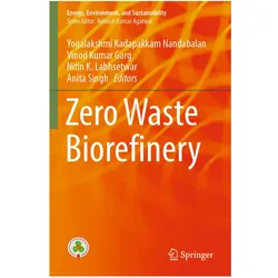 Zero Waste Biorefinery, Fachbücher von Anita Singh, Yogalakshmi Kadapakkam Nandabalan, Vinod, Nitin, Kumar Garg, K Labhsetwar