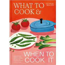 What to Cook & When to Cook It, Ratgeber von Georgie Mullen