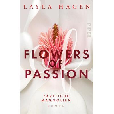 Flowers of Passion – Zärtliche Magnolien, Taschenbuch von Layla Hagen, Piper Taschenbuch