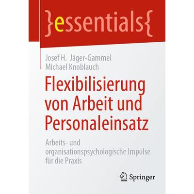 Flexibilisierung von Arbeit und Personaleinsatz, Taschenbuch von Josef H. Jäger-Gammel,Michael Knoblauch, Springer Fachmedien Wiesbaden GmbH,