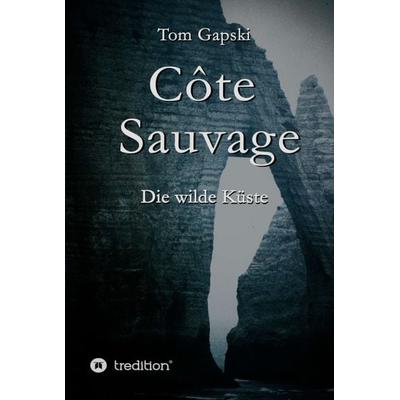 Côte Sauvage, Gebundene Ausgabe von Tom Gapski, Tredition, 978-3-7439-1010-2