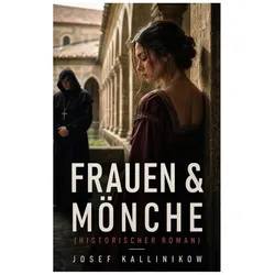 Frauen & Mönche (Historischer Roman), Belletristik von Josef Kallinikow
