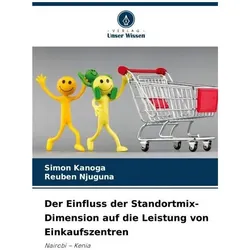 Der Einfluss der Standortmix-Dimension auf die Leistung von Einkaufszentren, Fachbücher von Reuben Njuguna, Simon Kanoga